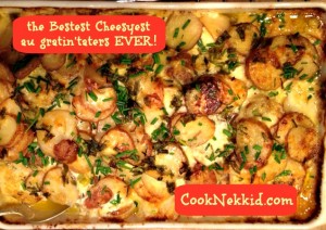 The Bestest Cheesyest au gratin 'taters EVER!