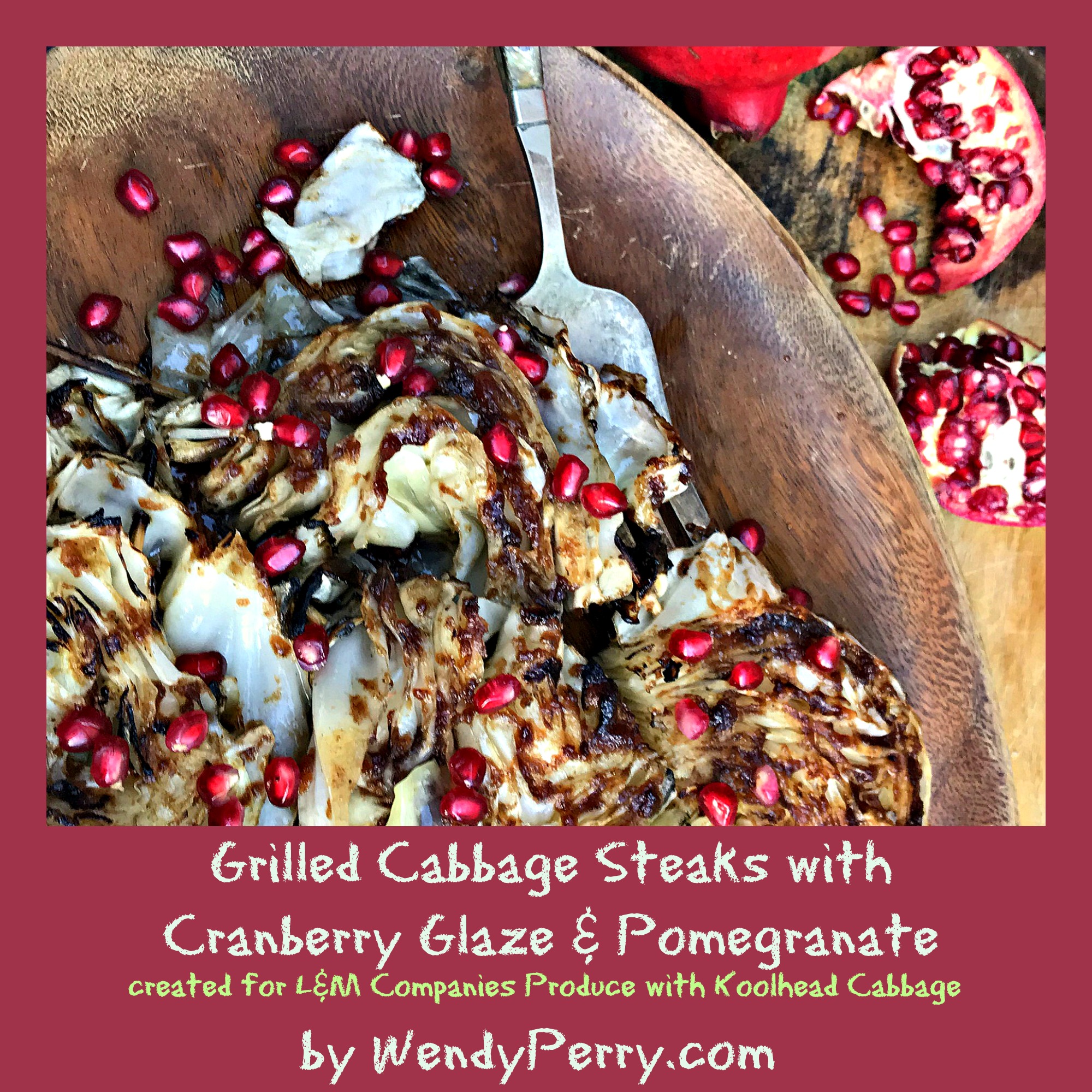 Grilled Koolheads Cabbage Steaks with Cranberry Glaze & Pomegranate
